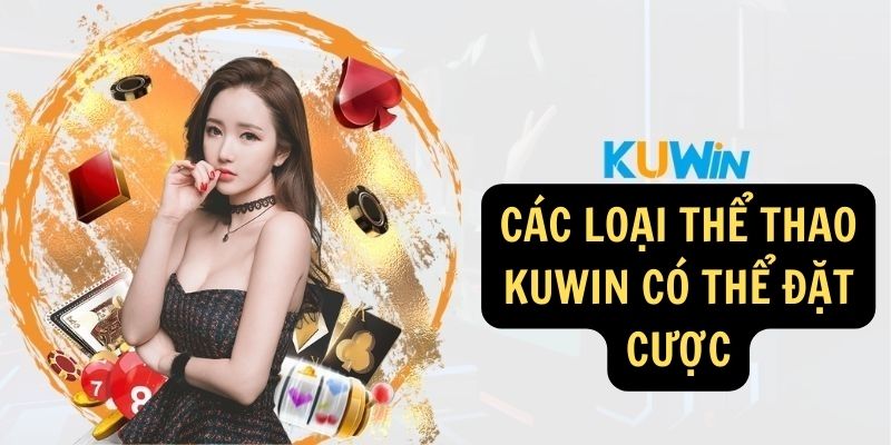 Các loại thể thao KUWIN có thể đặt cược