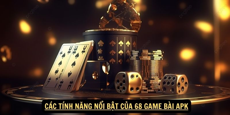 Các tính năng nổi bật của 68 game bài apk