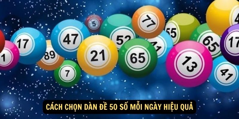 Cách chọn dàn đề 50 số mỗi ngày hiệu quả