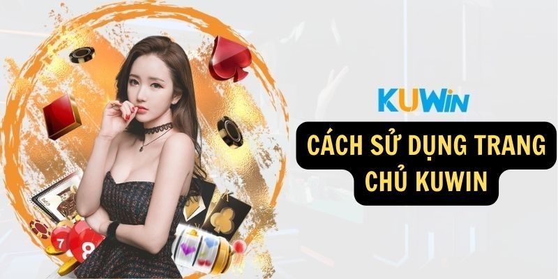 Cách sử dụng trang chủ KUWIN