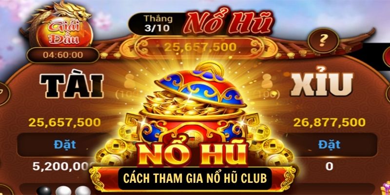 Cách tham gia Nổ Hũ Club