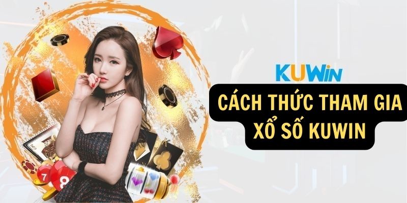 Cách thức tham gia Xổ số KUWIN