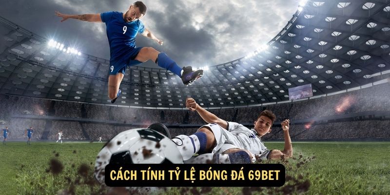 Cách tính tỷ lệ bóng đá 69bet