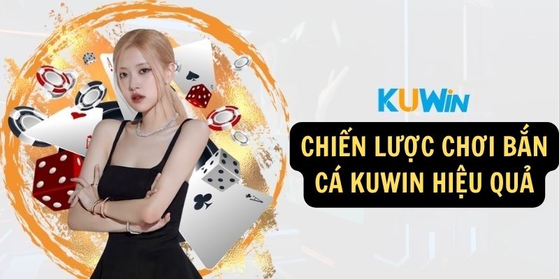 Chiến lược chơi Bắn cá KUWIN hiệu quả