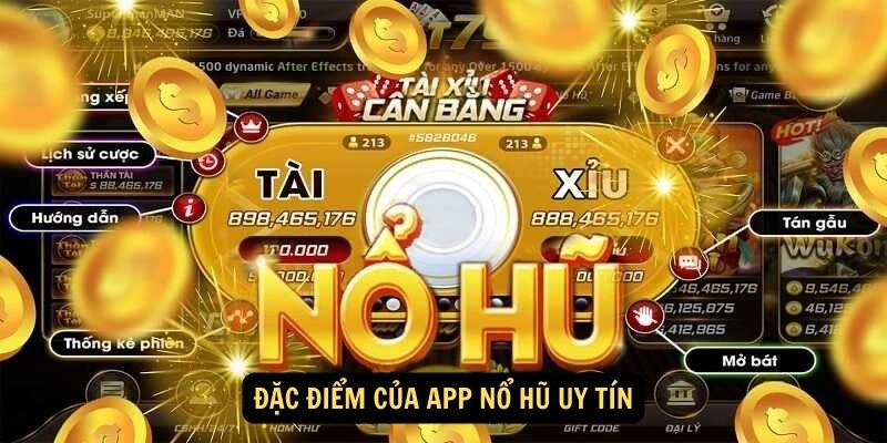 Đặc điểm của App nổ hũ uy tín