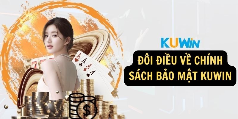 Đôi điều về chính sách bảo mật KUWIN