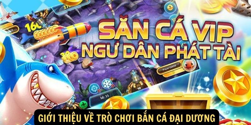 Giới Thiệu Về Trò Chơi Bắn Cá Đại Dương