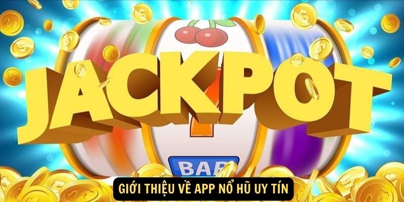 Giới thiệu về App nổ hũ uy tín