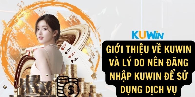 Giới thiệu về KUWIN và lý do nên đăng nhập KUWIN để sử dụng dịch vụ