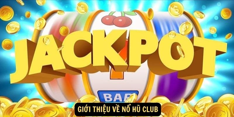 Giới thiệu về Nổ Hũ Club