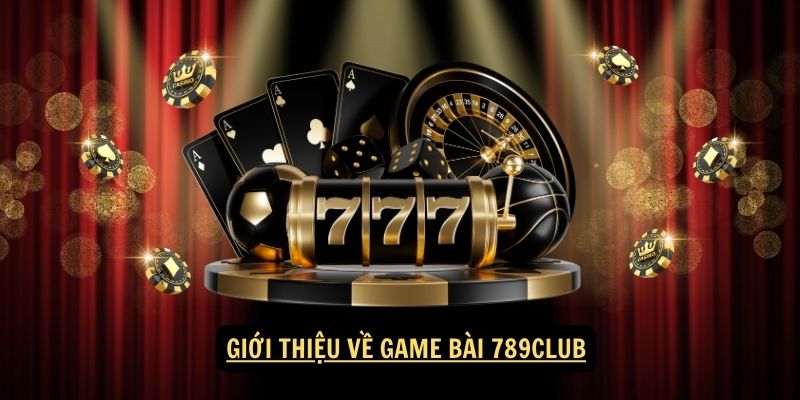 Giới thiệu về game bài 789club