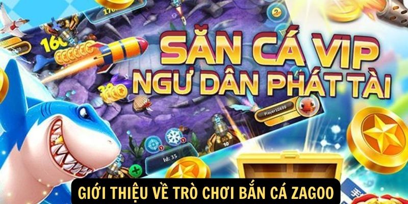 Giới thiệu về trò chơi bắn cá Zagoo