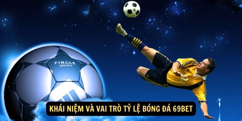 Khái niệm và vai trò tỷ lệ bóng đá 69bet