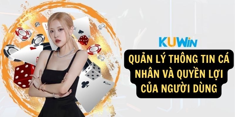 Quản lý thông tin cá nhân và quyền lợi của người dùng