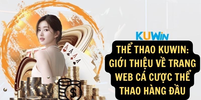 Thể thao KUWIN: Giới thiệu về trang web cá cược thể thao hàng đầu