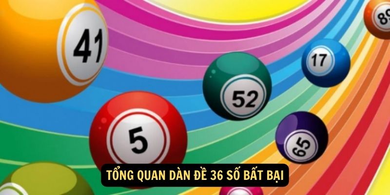 Tong quan dan de 36 so bat bai