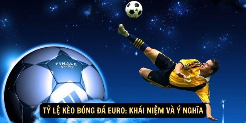 Ty le keo bong da Euro Khai niem va y nghia