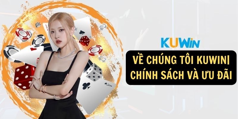 Về chúng tôi KUWIN| Chính sách và ưu đãi