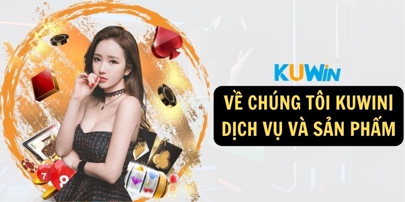 Về chúng tôi KUWIN| Dịch vụ và sản phẩm